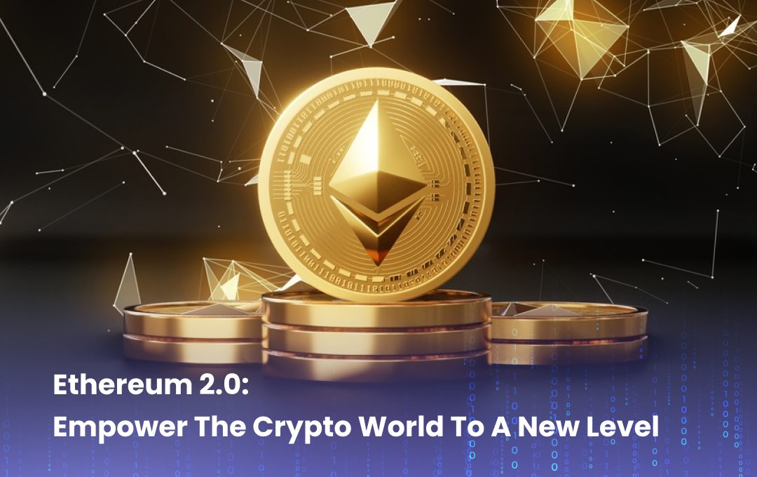 Ethereum 2.0: Empower The Crypto World To A New Level