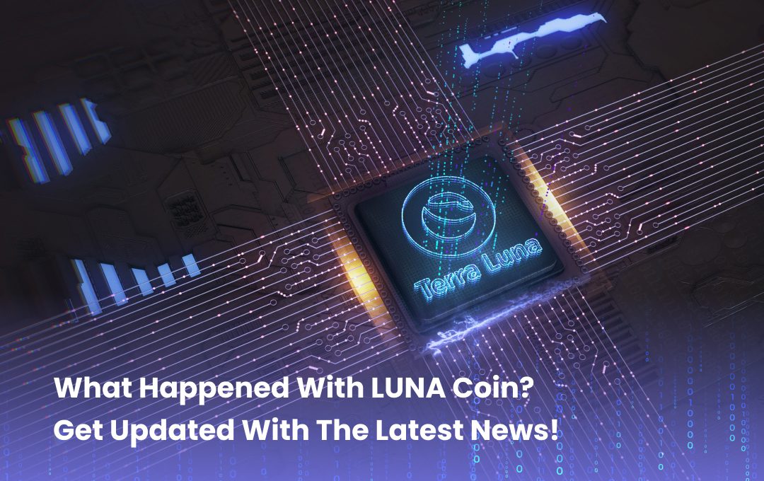 What Happened With LUNA Coin? Get Updated With The Latest News!